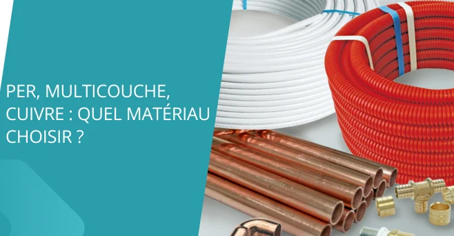 PER, Multicouche, cuivre : lequel choisir ?